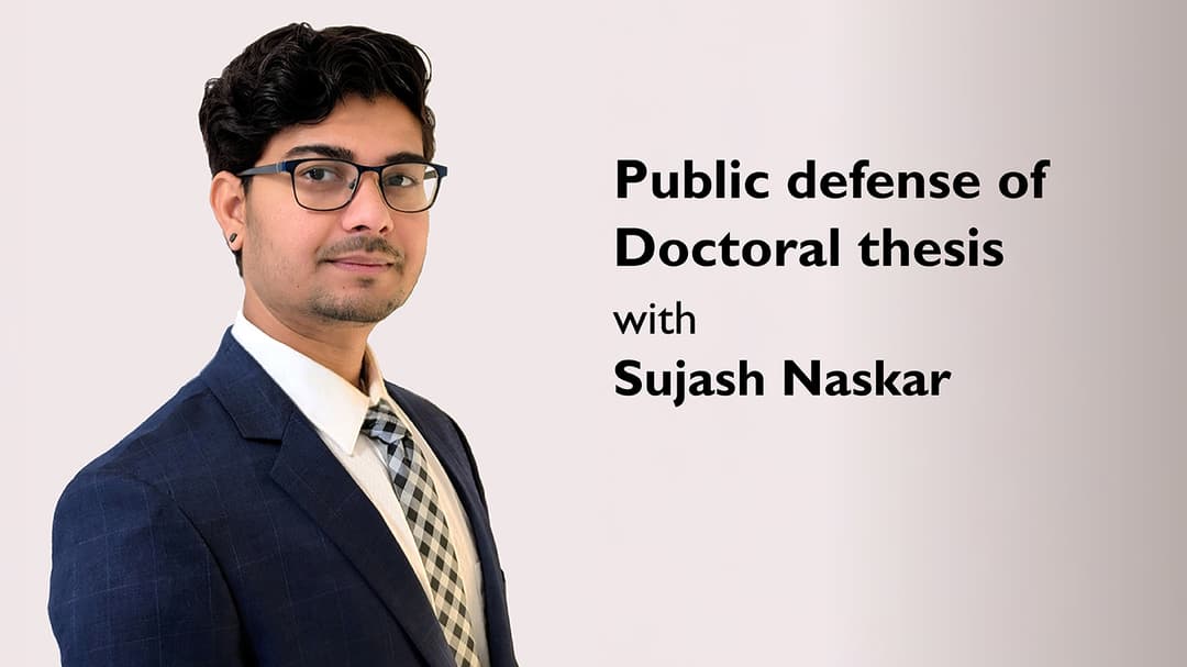 Public defense of  Doctoral thesis  with Sujash Naskar 